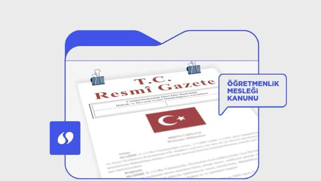 Öğretmenlik Meslek Kanunu Resmi Gazetede Yayımlandı.